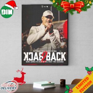 Texas Tech Football 1st Texas Tech Coach To Win Back To Back Bowl Games In Each Of His First Two Season Bowl Season 2023-2024 Poster Canvas