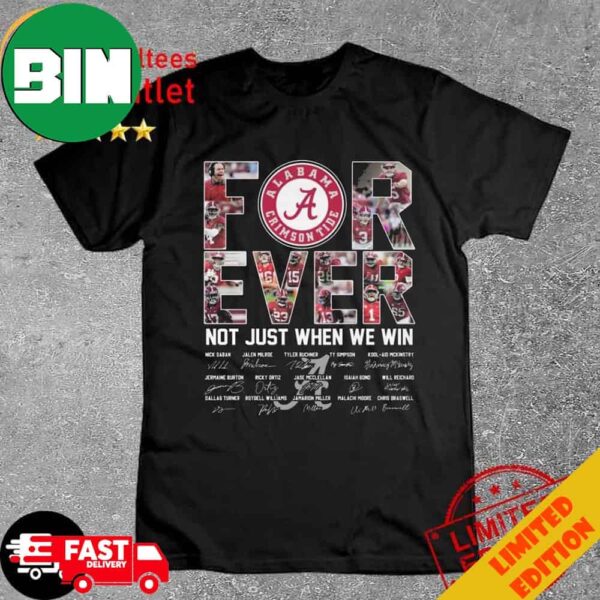 Alabama Crimson Tide 2024 Forever Not Just When We Win Signatures T-Shirt Long Sleeve Hoodie Sweater