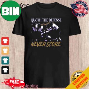 Baltimore Ravens Quoth The Defense Never Score T-Shirt Long Sleeve Hoodie Sweater