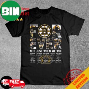 Boston Bruins 2024 Forever Not Just When We Win Signatures T-Shirt Long Sleeve Hoodie Sweater