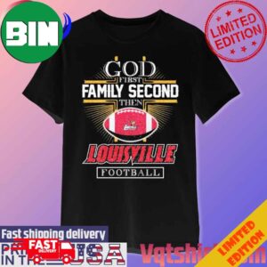 God First Family Second Then Louisville Cardinals Football T-Shirt