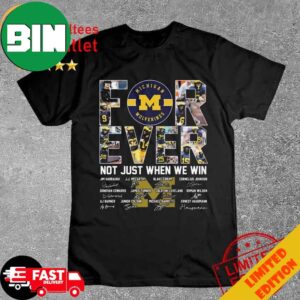 Michigan Wolverines 2024 Forever Not Just When We Win Signatures T-Shirt Long Sleeve Hoodie Sweater