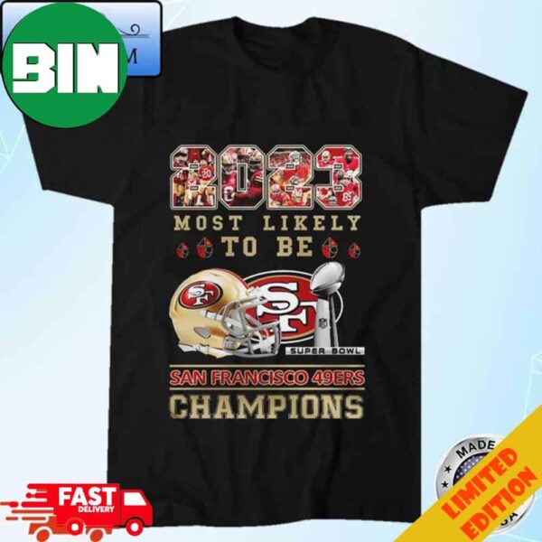 Official San Francisco 49ers 2023 Most Likely To Be Champions T-Shirt Long Sleeve Hoodie Sweater