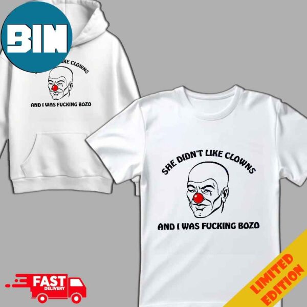 She Didn’t Like Clowns And I Was Fucking Bozo T-Shirt Hoodie