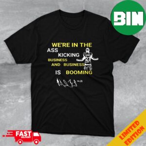 We’re In The Ass Kicking Business And Business Is Booming Michigan Wolverines Signature Fan Gifts T-Shirt Merchandise