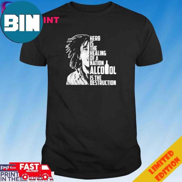 Official Bob Marley Herb Is The Healing Of A Nation Alcohol Is The Destruction T-Shirt