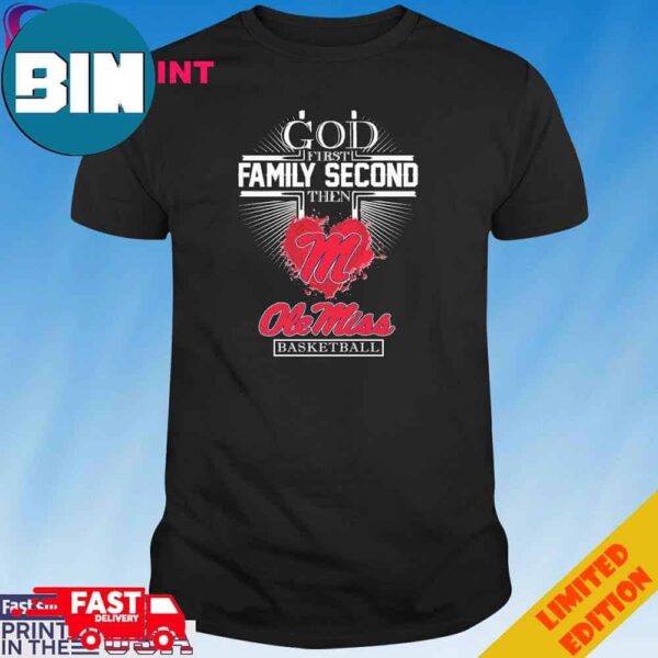 Official God First Family Second The Ole Miss Rebels Basketball Heart T-Shirt