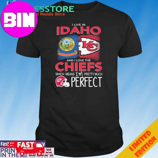 Official I Live In Idaho And I Love The Kansas City Chiefs Which Means I’m Pretty Much Perfect T-Shirt Hoodie