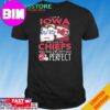 Official I Live In Kansas And I Love The Kansas City Chiefs Which Means I’m Pretty Much Perfect T-Shirt Hoodie