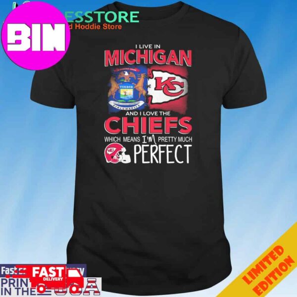 Official I Live In Michigan And I Love The Kansas City Chiefs Which Means I’m Pretty Much Perfect T-Shirt Hoodie