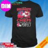 Official I Live In Missouri And I Love The Kansas City Chiefs Which Means I’m Pretty Much Perfect T-Shirt Hoodie