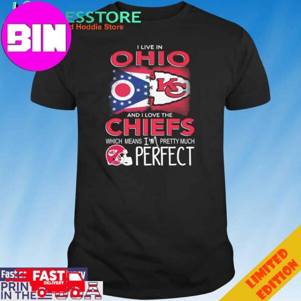 Official I Live In Ohio And I Love The Kansas City Chiefs Which Means I’m Pretty Much Perfect T-Shirt Hoodie