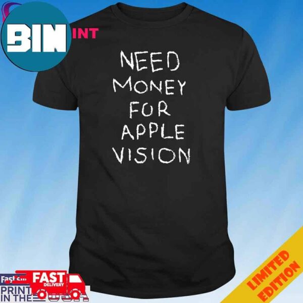 Official Need Money For Apple Vision T-Shirt