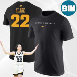 You Break It You Own It Caitlin Clark Points Tracker Hawkeyes Star Breaks NCAA All-Time Scoring Record x Nike Logo T-Shirt