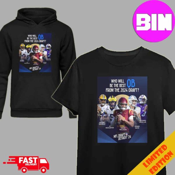 A Star-Studded Class Of QBs NFL Draft Detroit 2024 Hoodie T-Shirt Unisex