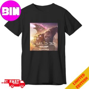 Godzilla X Kong The New Empire Reald 3D Release Only In Theaters March 29 2024 Unisex T-Shirt