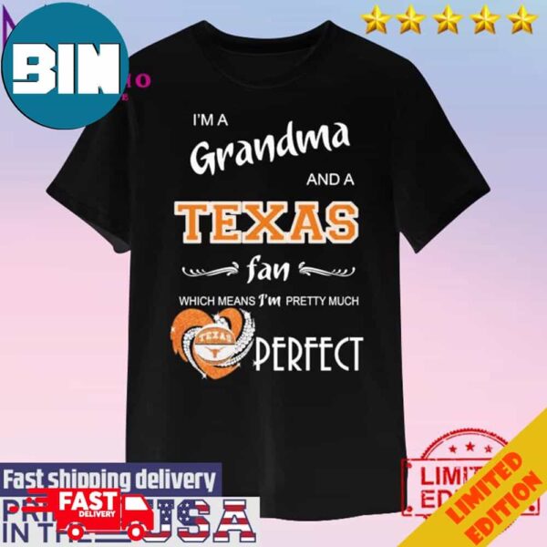 Official I’m A Grandma And A Texas Longhorn Basketball Fan Which Mean I’m Pretty Much Perfect Unisex T-Shirt Hoodie Long Sleeve Sweater Fan Gifts