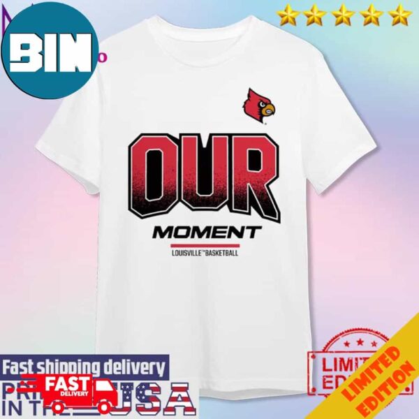 Official Louisville Cardinals 2024 On-Court Bench Our Moment Unisex T-Shirt Hoodie Long Sleeve Sweater Fan Gifts