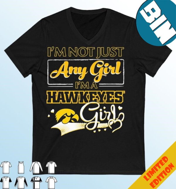 Official I?m Not Just Any Girl I?m A Iowa Hawkeyes Girl T-Shirt