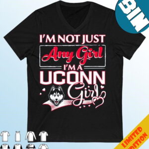 Official I?m Not Just Any Girl I?m A Uconn Huskies Girl T-Shirt