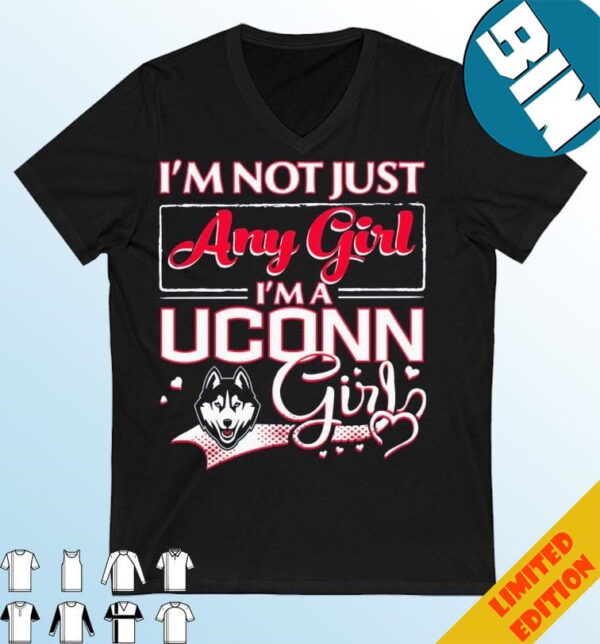 Official I?m Not Just Any Girl I?m A Uconn Huskies Girl T-Shirt