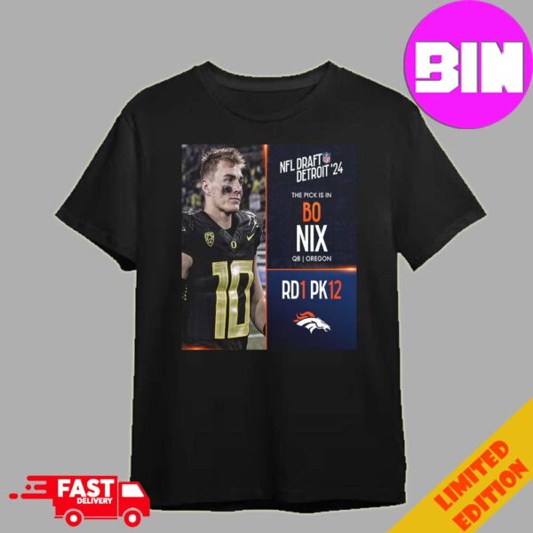 Official NFL Draft Detroit 24 The Pick Is In Bo Nix Of Denver Broncos QB Oregon Picks 12 Round 1 Unisex T-Shirt