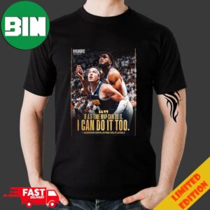 Aaron Gordon Says If Jokic Can Do It He Can Do It Too After 2024 NBA Playoffs T-Shirt