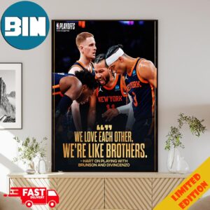 We Love Each Other We’re Like Brothers From Villanova New York Knicks To The East Semis 2024 NBA Playoffs Poster Canvas