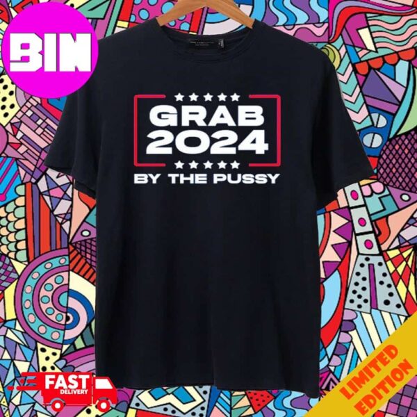 Funny Grab 2024 By The Pussy T-Shirt