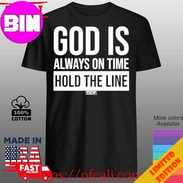 God Is Always On Time Hold The Line T-Shirt