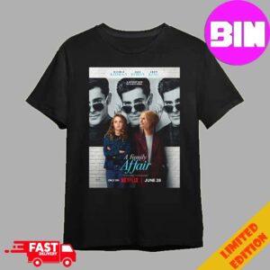 Official First Poster For A Family Affair Starring Zac Efron Nicole Kidman And Joey King Releasing On Netflix On June 28th 2024 Unisex Essentials T-Shirt
