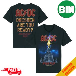 AC DC PWR UP Tour June 16 And 19 2024 Rinne Dresden Are You Ready Open Air Gelange An Der Messe Germany Two Sides T-Shirt