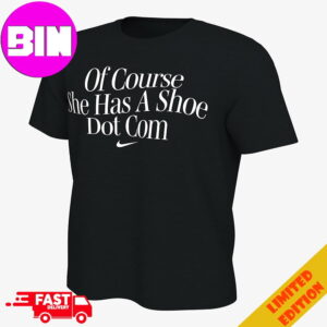 New Nike A’ja Wilson Shirt Wilson 22 Of Course I Have A Shoe Dot Com Unisex Merchandise T-Shirt