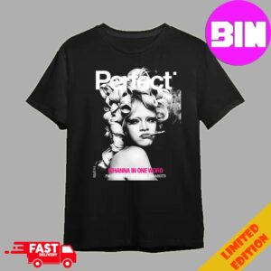 Photograph Rihanna x Perfect Magazine Issue 6 5 By Rafeal Pavarotti Cover 1 Rihanna In One Word 2024 Unisex T-Shirt