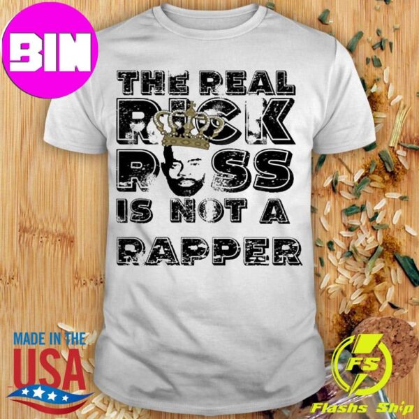 The Real Freeway Rick Ross Shirt The Real Rick Ross Is Not A Rapper Unisex T-Shirt