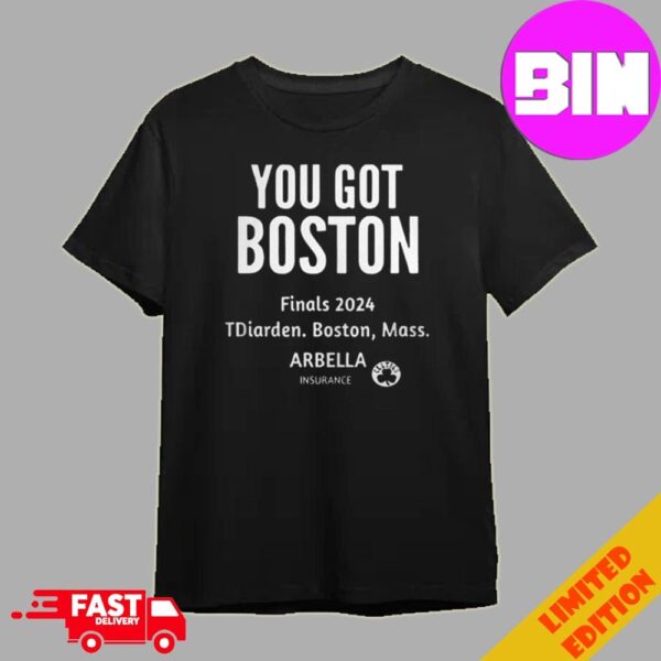 You Got Boston Finals 2024 TDiarden Boston Mass Arbella Insurance Boston Celtics