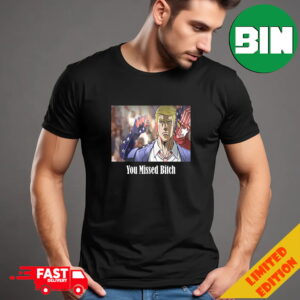 Donald Trump Shoot You Missed Bitch Trump Elections 2024 But Jojo’s Bizarre Adventure Style With Trump Stand T-Shirt