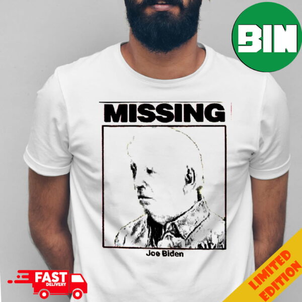 Where Is Joe Biden Joe Biden Is Missing Please Notify White House If Located Funny T-Shirt