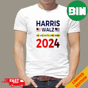 Support Progress With The Harris Walz 2024 We Are Not Going Back Together We Can Make A Difference T-Shirt