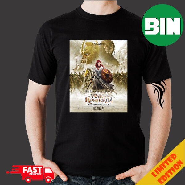 First Poster For The Lord Of The Rings The War Of The Rohirrim History Becomes Legend December 13 2024 Merchandise T-Shirt