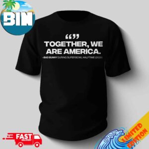 Together We Are America Bad Bunny During Super Bowl LX Halftime 2026 Unisex T-Shirt