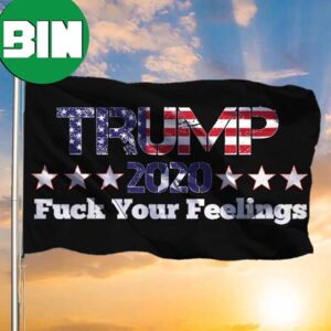 Donald Trump Fuck Your Feelings Flag For Trump Supporter MAGA Re-Elect Vote Wall Outside Decor 2 Sides Garden House Flag