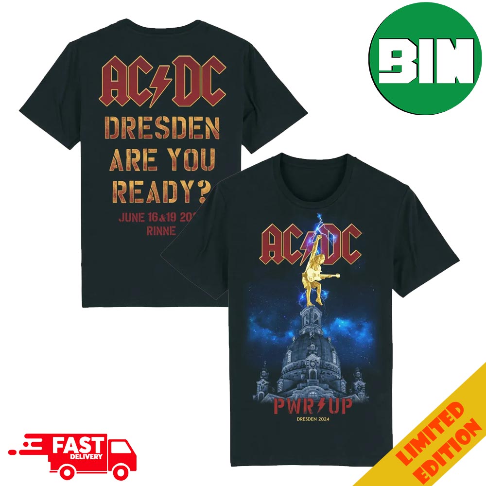 AC DC PWR UP Tour June 16 And 19 2024 Rinne Dresden Are You Ready Open Air Gelange An Der Messe Germany Two Sides T-Shirt AC DC PWR UP Tour June 16 And 19 2024 Rinne Dresden Are You Ready Open Air Gelange An Der Messe Germany Two Sides T-Shirt