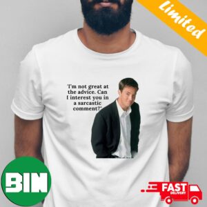I’m Not Great At The Advice Can I Interest You In A Sarcastic Comment Funny Meme Matthew Perry Friend Movie RIP 1969-2023 T-Shit